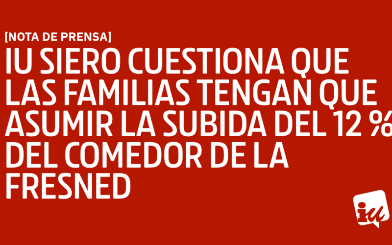 IU Siero cuestiona que las familias tengan que asumir la subida del 12 % del comedor de La Fresneda