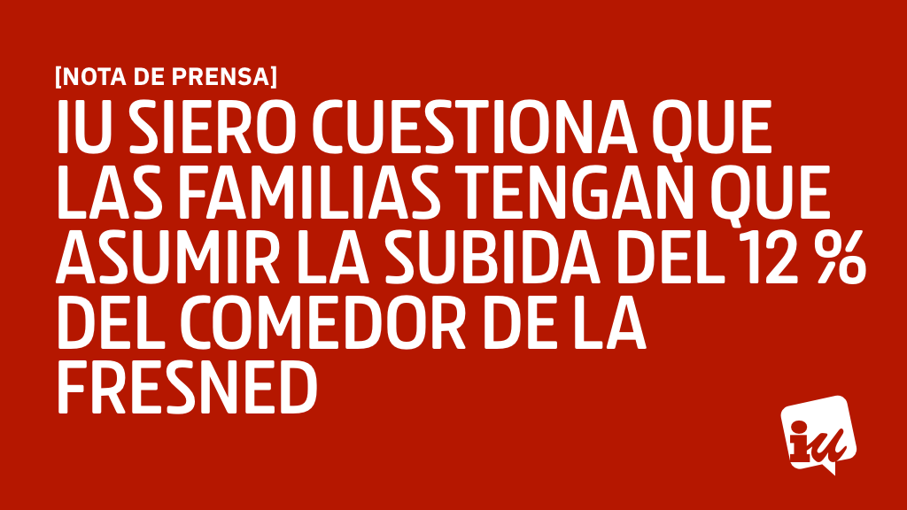 IU Siero cuestiona que las familias tengan que asumir la subida del 12 % del comedor de La Fresneda